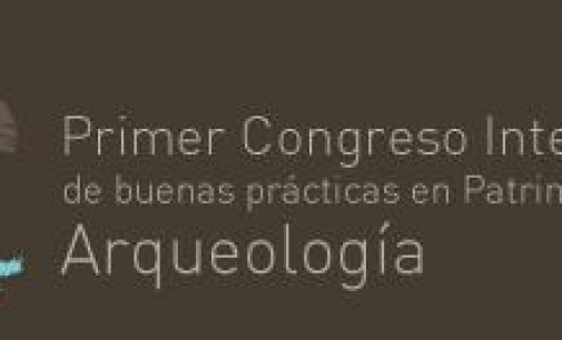 Primer Congreso Internacional de Buenas Prácticas en Patrimonio y Arqueología